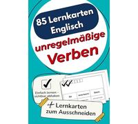 85 Lernkarten Englisch - Unregelmäßige Verben: Die wichtigsten Verben für die 5.-7. Klasse - zum selbstständigen Lernen und effektiven Wiederholen, mit Lernkontrollsystem auf jeder Karte