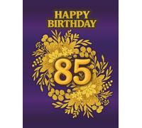 85th Happy Birthday Guest Book: Commemorative Book for collecting best wishes fom family and friends for birthday person