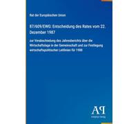 87/609/EWG: Entscheidung des Rates vom 22. Dezember 1987: zur Verabschiedung des Jahresberichts über die Wirtschaftslage in der Gemeinschaft und zur ... wirtschaftspolitischer Leitlinien für 1988