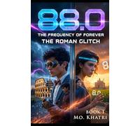 88.0 The Frequency of Forever: The Roman Glitch - Book 1