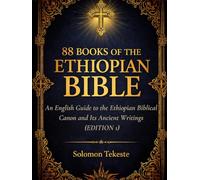 88 BOOKS OF THE ETHIOPIAN BIBLE: An English Guide to the Ethiopian Biblical Canon and Its Ancient Writings