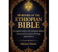 88 BOOKS OF THE ETHIOPIAN BIBLE: An English Guide to the Ethiopian Biblical Canon and Its Ancient Writings