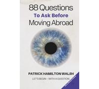 88 Questions to Ask Before Moving Abroad: Book 11 of 88
