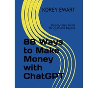 88 Ways to Make Money with ChatGPT: Step-by-Step Guide for 2024 and Beyond