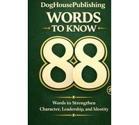 88 Words to Know: The Simple Framework to Strengthen Character, Leadership, and Identity