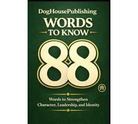 88 Words to Know: The Simple Framework to Strengthen Character, Leadership, and Identity