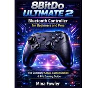 8BitDo Ultimate 2 Bluetooth Controller for Beginners and Pros: The Complete Setup, Customization, and Pro Gaming Guide