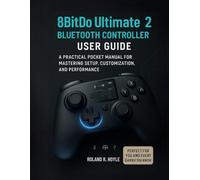 8BitDo Ultimate 2 Bluetooth Controller User Guide: A Practical Pocket Manual for Mastering Setup, Customization, and Performance