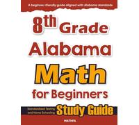 8th Grade Alabama Math for Beginners: Standardized Testing and Home Schooling Study Guide