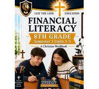 8th Grade Financial Literacy - Semester 1 (Units 1 - 5): A Christian Homeschool Workbook