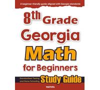 8th Grade Georgia Math for Beginners: Standardized Testing and Home Schooling Study Guide