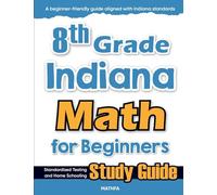 8th Grade Indiana Math for Beginners: Standardized Testing and Home Schooling Study Guide