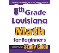 8th Grade Louisiana Math for Beginners: Standardized Testing and Home Schooling Study Guide