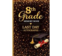 8th Grade Memory Book Last Day Autograph: Student & Teacher Keepsake Yearbook - A Gift for Girls and Boys | End-of-Year Memory Album