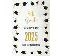 8th Grade Memory Book Last Day Autographs 2025 : End of School Year Memory Album - A Special Keepsake for Students and Teachers, Graduation Gift for ... Blank Scrapbook for Autographs & Messages