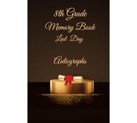 8th Grade Memory Book Last Day Autographs: Friends, Fun, and Memories from My Wonderful Classmates four Grade Graduation Gifts for Boys Girls