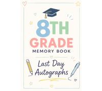 8th Grade Memory Book Last Day Autographs: Friends, Fun, and Memories from My Wonderful Classmates four Grade Graduation Gifts for Boys Girls