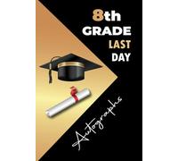 8th Grade Memory Book Last Day Autographs: Keepsake Yearbook Graduation for Eighth Grade to Collect Special Messages and Signatures from Friends & Teachers