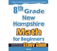 8th Grade New Hampshire Math for Beginners: Standardized Testing and Home Schooling Study Guide