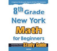 8th Grade New York Math for Beginners: Standardized Testing and Home Schooling Study Guide