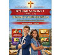8th Grade Reading and Comprehension - Semester 1 Units (1 - 6): A Christian Homeschool Workbook (Grades 3 - 12th Reading and Comprehension Semesters 1-2)