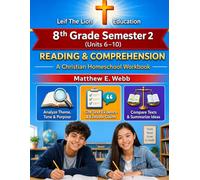 8th Grade Reading and Comprehension - Semester 2 Units (6- 10): A Christian Homeschool Workbook (Grades 3 - 12th Reading and Comprehension Semesters 1-2)