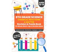 8th Grade Science - Chemical Reactions & Matter (Ages 13-14): 10-Minute Warm-Ups, Revision Notes, & Puzzle Practice (Answer Keys Inside)