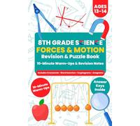 8th Grade Science - Forces and Motion (Ages 13-14): 10-Minute Warm-Ups, Revision Notes, & Puzzle Practice (Answer Keys Inside)