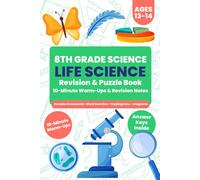 8th Grade Science - Life Sciences & Biology (Ages 13-14): 10-Minute Warm-Ups, Revision Notes, & Puzzle Practice (Answer Keys Inside) (8th Grade Science Revision and Puzzle Books)