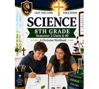 8th Grade Science - Semester 2 Units (6-10): A Christian Homeschool Workbook (Science Semesters Grades 3-12)