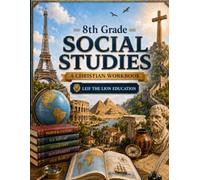 8th Grade Social Studies: A Christian Homeschool Workbook for Government, Civics, Economics, and Responsible Citizenship (Social Studies Workbooks)