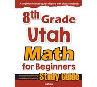 8th Grade Utah Math for Beginners: Standardized Testing and Home Schooling Study Guide