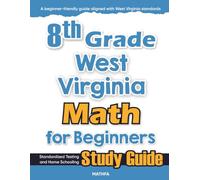 8th Grade West Virginia Math for Beginners: Standardized Testing and Home Schooling Study Guide