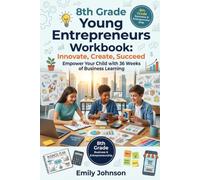 8th Grade Young Entrepreneurs Workbook: Innovate, Create, Succeed + Answer key: Empower Your Child with 36 Weeks of Business Learning (The Homeschool Helper Series)