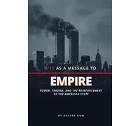 9/11 as a Message to Empire: Power, Trauma, and the Reinforcement of the American State