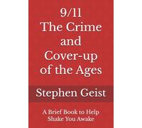 9/11 - The Crime and Cover-up of the Ages (Part of the Series of Brief Books by Stephen Geist)