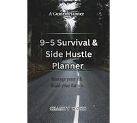 9-5 Survival & Side Hustle Planner: Manage your job. Build your future.