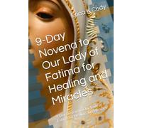 9-Day Novena to Our Lady of Fatima for Healing and Miracles: 9-Day Novena to Our Lady of Fatima for Healing and Miracles