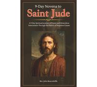 9-Day Novena to Saint Jude: A 9-Day Spiritual Journey of Prayer and Miraculous Intercession Through the Patron of Hopeless Causes (Sacred Lives & Prayers Series)