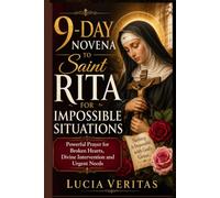 9-Day Novena to Saint Rita for Impossible Situations: Powerful Prayer for Broken Hearts, Divine Intervention and Urgent Needs