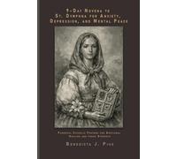 9-Day Novena to St. Dymphna for Anxiety, Depression, and Mental Peace: Powerful Catholic Prayers for Emotional Healing and Inner Strength