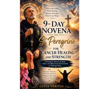 9-Day Novena to St. Peregrine for Cancer Healing and Strength: A powerful journey of healing, faith and hope