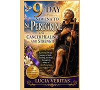 9-Day Novena to St. Peregrine for Cancer Healing and Strength: A powerful journey of healing, faith and hope