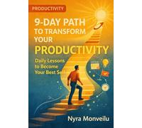 9-Day Path to Transform Your Productivity: Daily Lessons to Become Your Best Self
