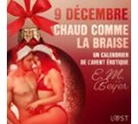 9 Décembre: Chaud Comme La Braise - Un Calendrier De Lavent Érotique (
