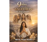 9 Días con las Ancestras del linaje femenino: Sanación del linaje femenino y ruptura de patrones heredados en la memoria ancestral (Sabiduría Ancestral)