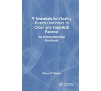 9 Essentials for Quality Health Outcomes in Older and High-Risk Patients: An Interprofessional Handbook