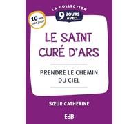 9 Jours avec le saint Curé d'Ars: Prende le chemin du ciel