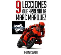 9 lecciones que aprendí de Marc Márquez