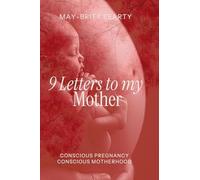 9 Letters to my Mother: Conscious Pregnancy Conscious Motherhood